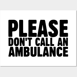 Please Don't Call an Ambulance Posters and Art